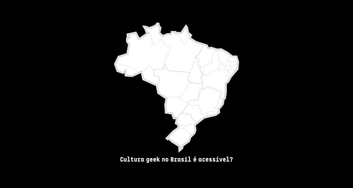 Um papo sobre o acesso à cultura geek no Brasil