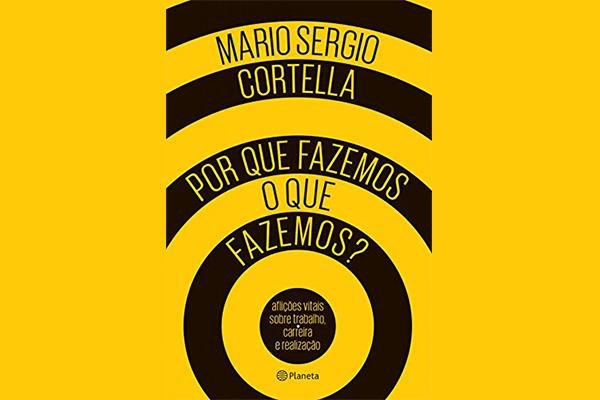 Reprodução: Livro "Por que Fazemos o que Fazemos?" / Mário Sérgio Cortella / Dia do professor