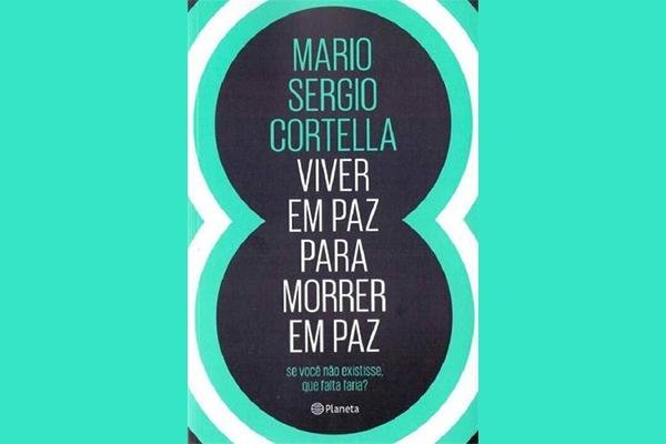 Reprodução: Livro "Viver em Paz Para Morrer em Paz" / Mário Sérgio Cortella
