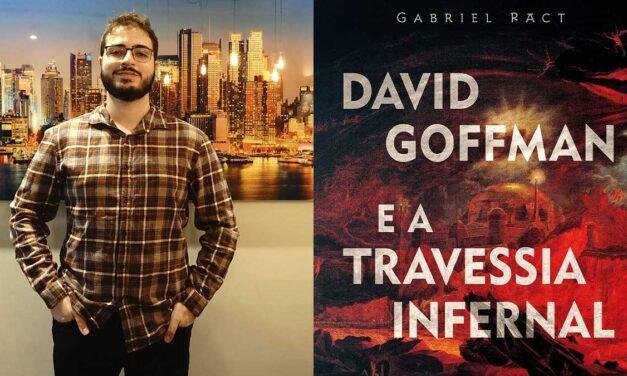 Entrevista com Gabriel Ract, autor do livro “David Goffman e a Travessia Infernal”