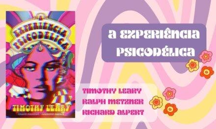 Resenha: A Experiência Psicodélica, de Timothy Leary