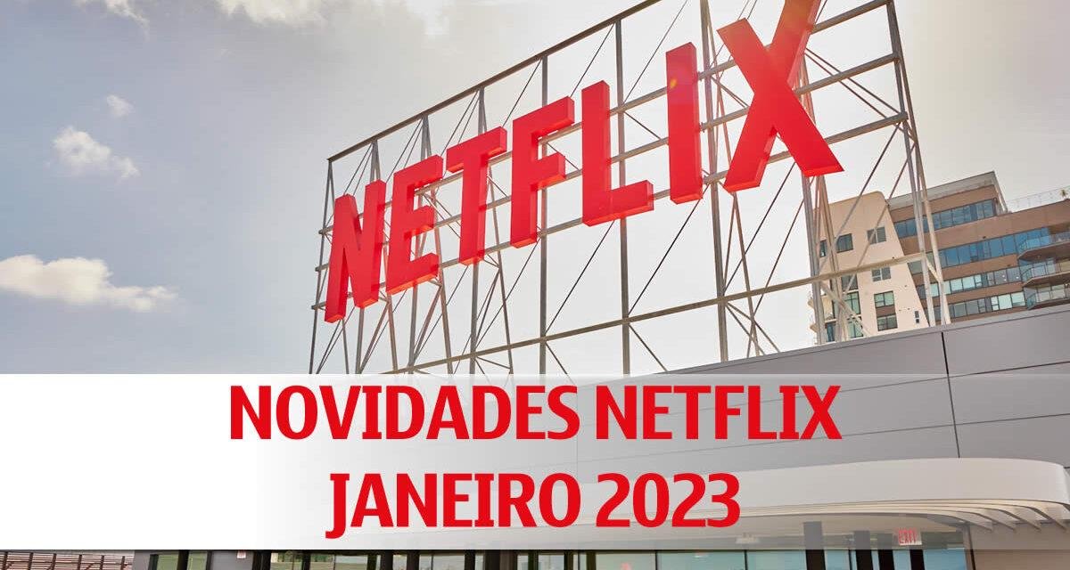 Netflix anuncia novidades para janeiro de 2023