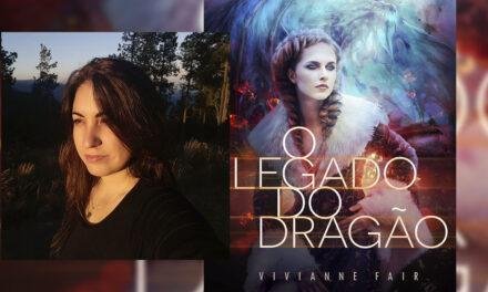 Entrevista com Vivianne Fair, autora do livro “O Legado do Dragão”