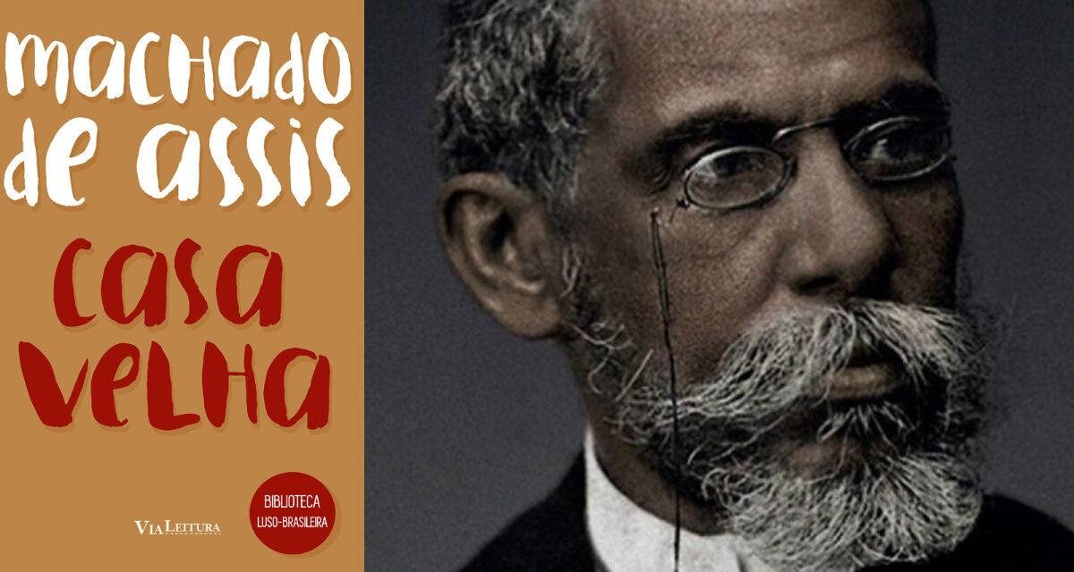 Casa Velha: obra “perdida” de Machado de Assis é leitura essencial