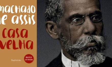 Casa Velha: obra “perdida” de Machado de Assis é leitura essencial
