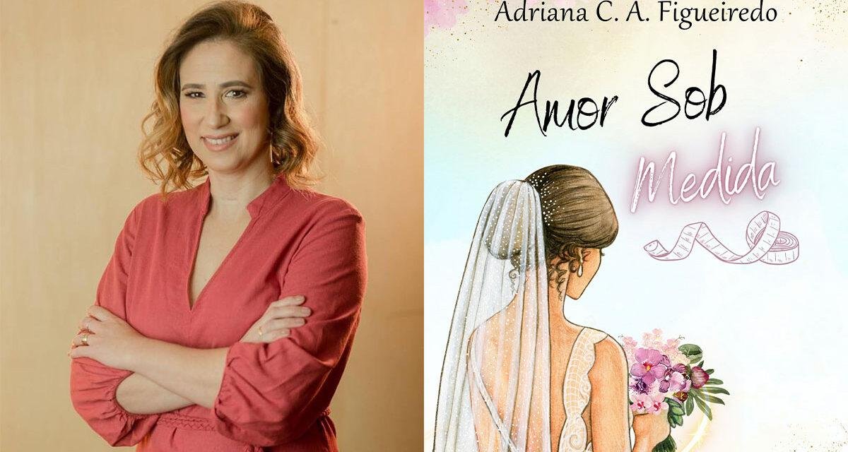 Entrevista com Adriana Figueiredo, autora de “Amor Sob Medida”