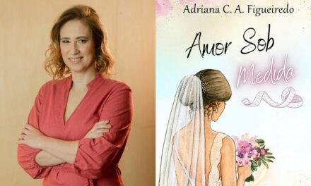 Entrevista com Adriana Figueiredo, autora de “Amor Sob Medida”