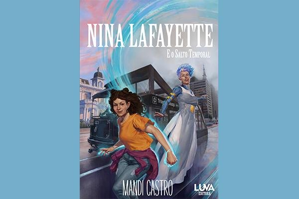 Reprodução: Capa do livro "Nina Lafayette e o Salto Temporal" / Luva Editora / Autora Mandi Castro