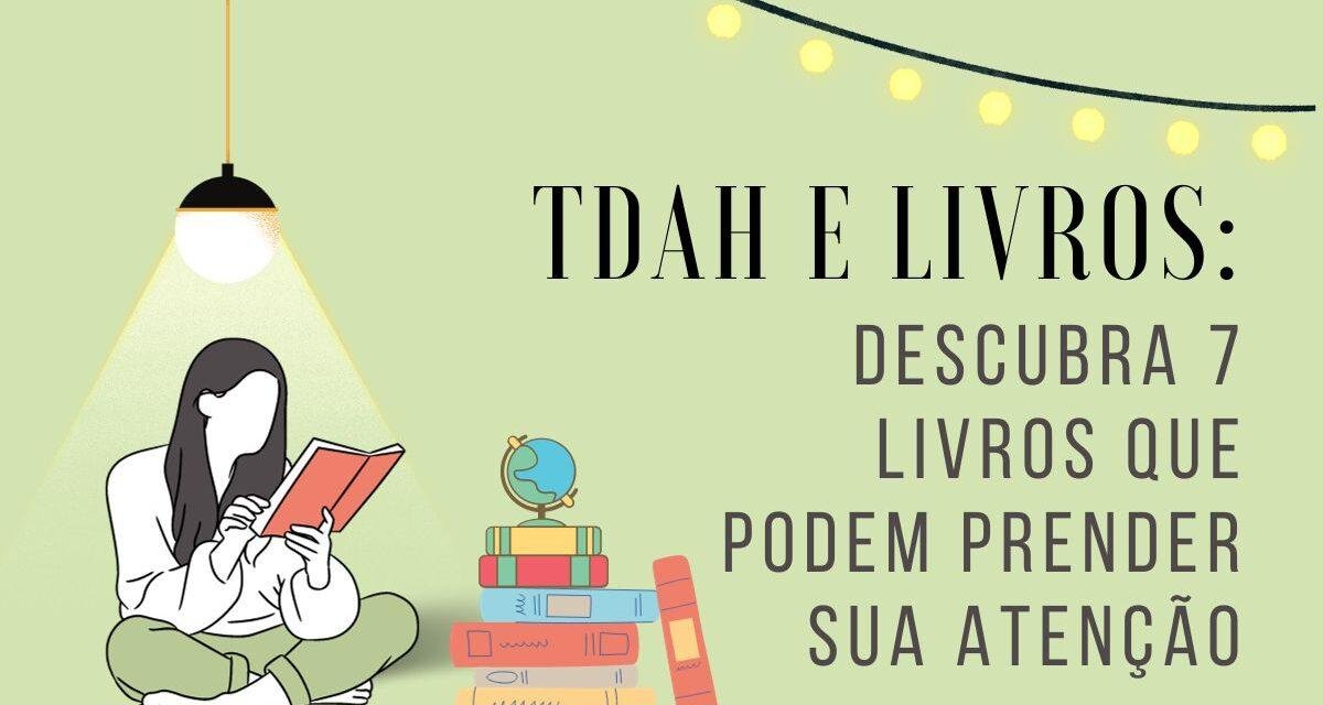 TDAH e Livros: confira títulos que podem prender sua atenção