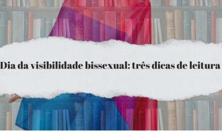 Dia da visibilidade bissexual: três dicas imperdíveis de leitura
