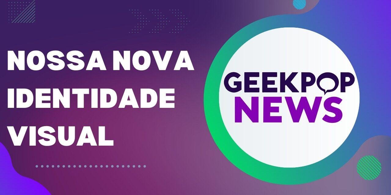 Editorial – A nova marca GeekPop News para um sonho antigo