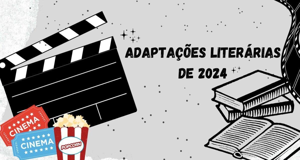 Adaptações literárias de 2024: conheça 6 livros que vão virar filme