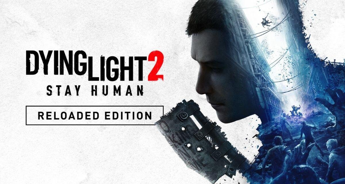 Dying Light 2 Stay Human: Reloaded Edition acaba de é lançada