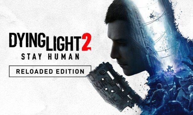 Dying Light 2 Stay Human: Reloaded Edition acaba de é lançada