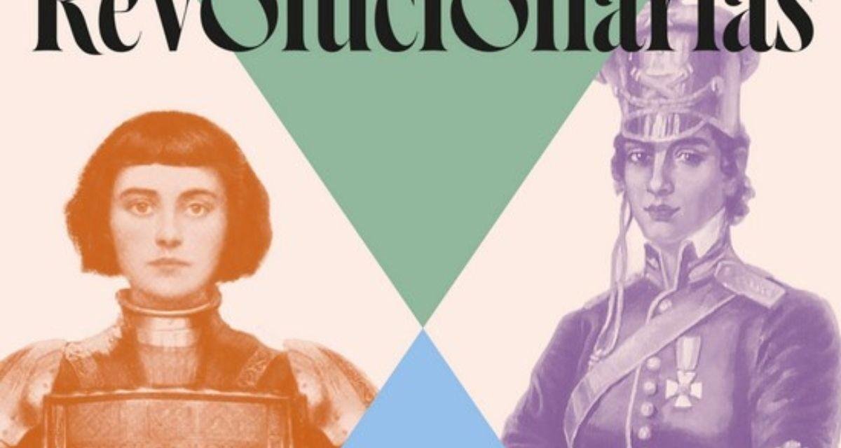 “Revolucionárias”: Livro conta histórias de Joana D’Arc e Maria Quitéria e mostra papel feminino nas grandes revoluções