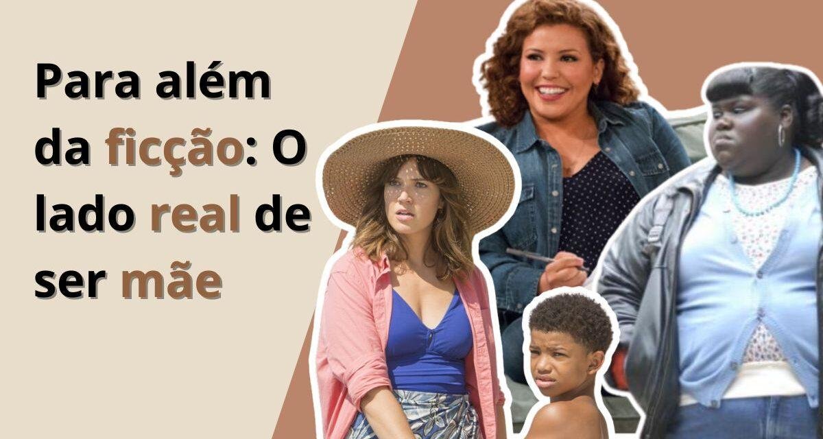 Para além da ficção: o lado real de ser Mãe