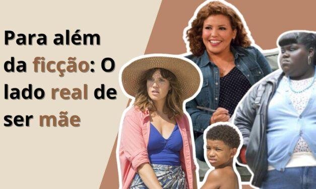 Para além da ficção: o lado real de ser Mãe