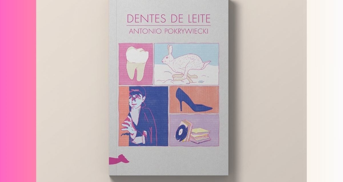 Conheça “Dente de Leite”, novo lançamento de Antonio Pokrywiecki