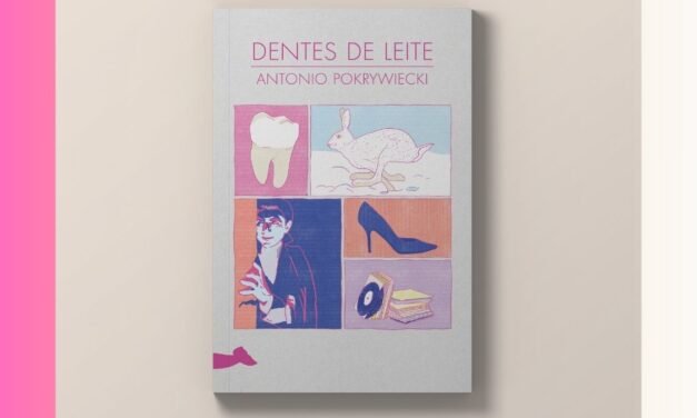 Conheça “Dente de Leite”, novo lançamento de Antonio Pokrywiecki
