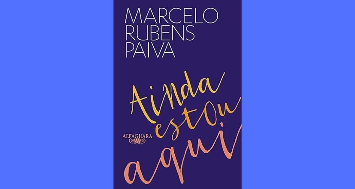 Ainda Estou Aqui: O livro que inspirou filme de Walter Salles