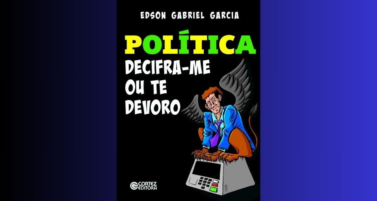 “Política: Decifra-me ou te devoro”: Livro reflete sobre eleições