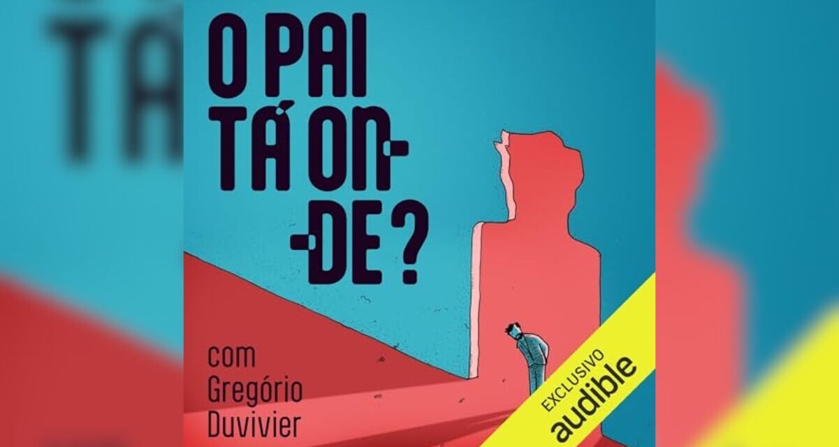 Audible lança “O Pai Tá Onde?”, de Gregório Duvivier