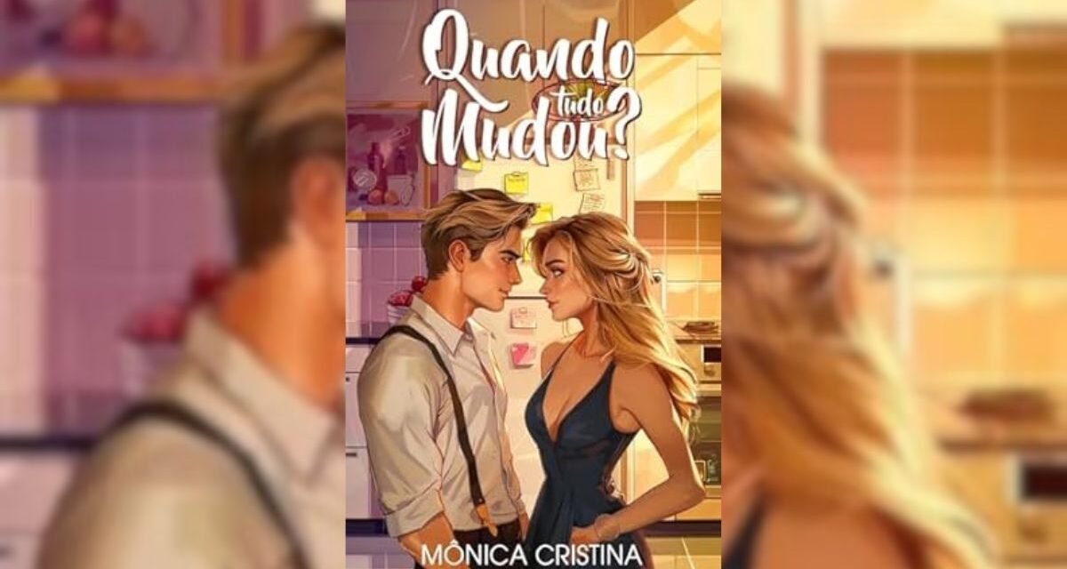 Conheça “Quando tudo Mudou?” de Mônica Cristina