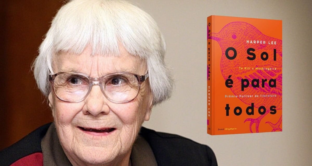 Harper Lee e o legado de “O Sol é Para Todos”