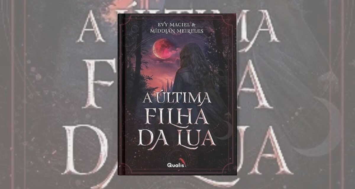 “A Última Filha da Lua” de Evy Maciel e Míddian Meireles explora o romance sobrenatural