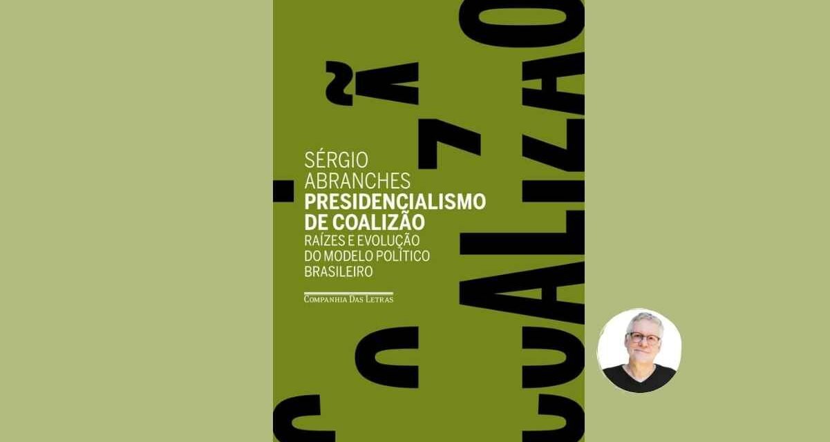 Presidencialismo de Coalizão | Livro explica alianças políticas entre presidente e Congresso