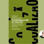Presidencialismo de Coalizão | Livro explica alianças políticas entre presidente e Congresso