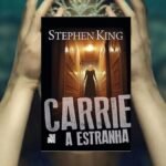 Carrie, a Estranha | Por que o livro de Stephen King segue atual